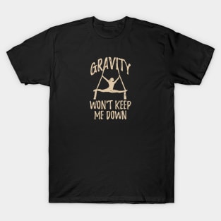 Gravity Won't Keep Me Down - Aerial Circus T-Shirt